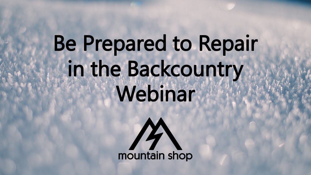 Be Prepared to Repair in the Backcountry Webinar