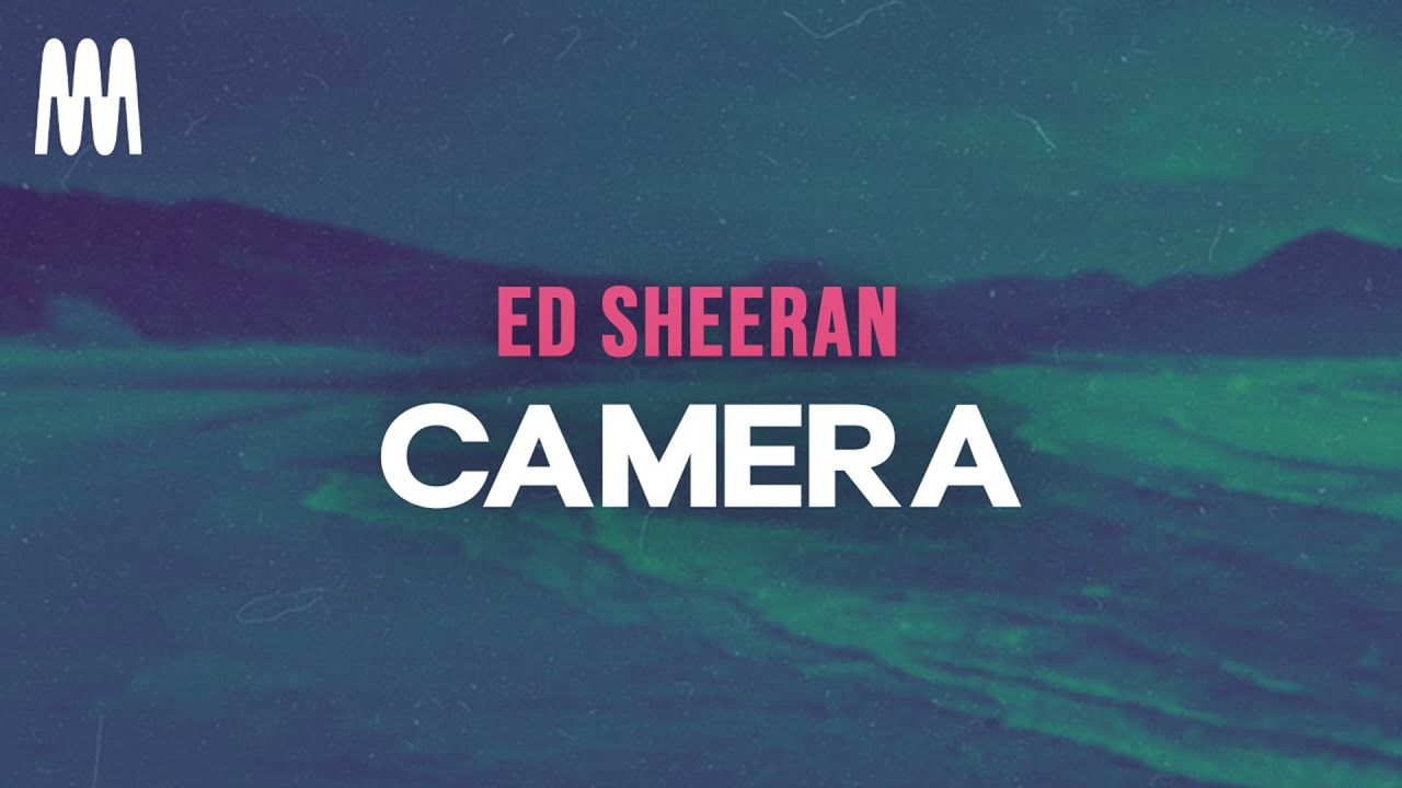 Ed Sheeran - Camera (Letra/Lyrics)