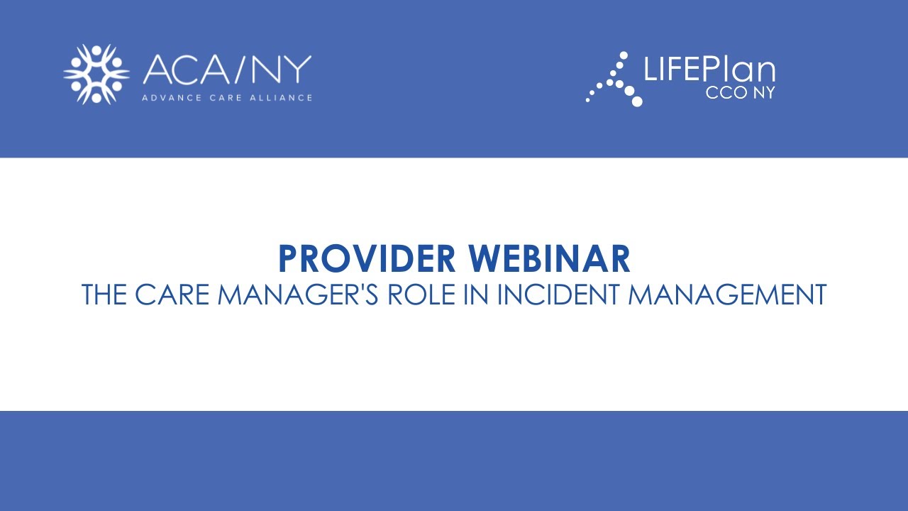 ACA/NY and LIFEPlan CCO Provider Webinar: The Care Manager's Role in Incident Management