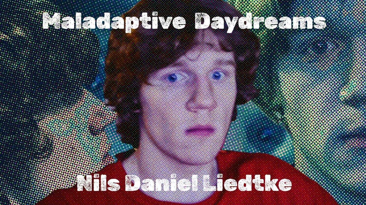 Maladaptive Daydreams - Nils Daniel Liedtke