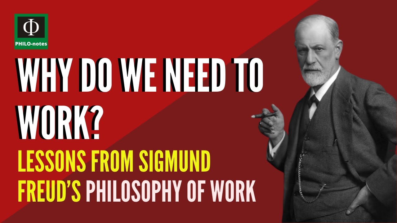 Why Do We Need to Work? Lessons from Sigmund Freud&rsquo;s Philosophy of Work