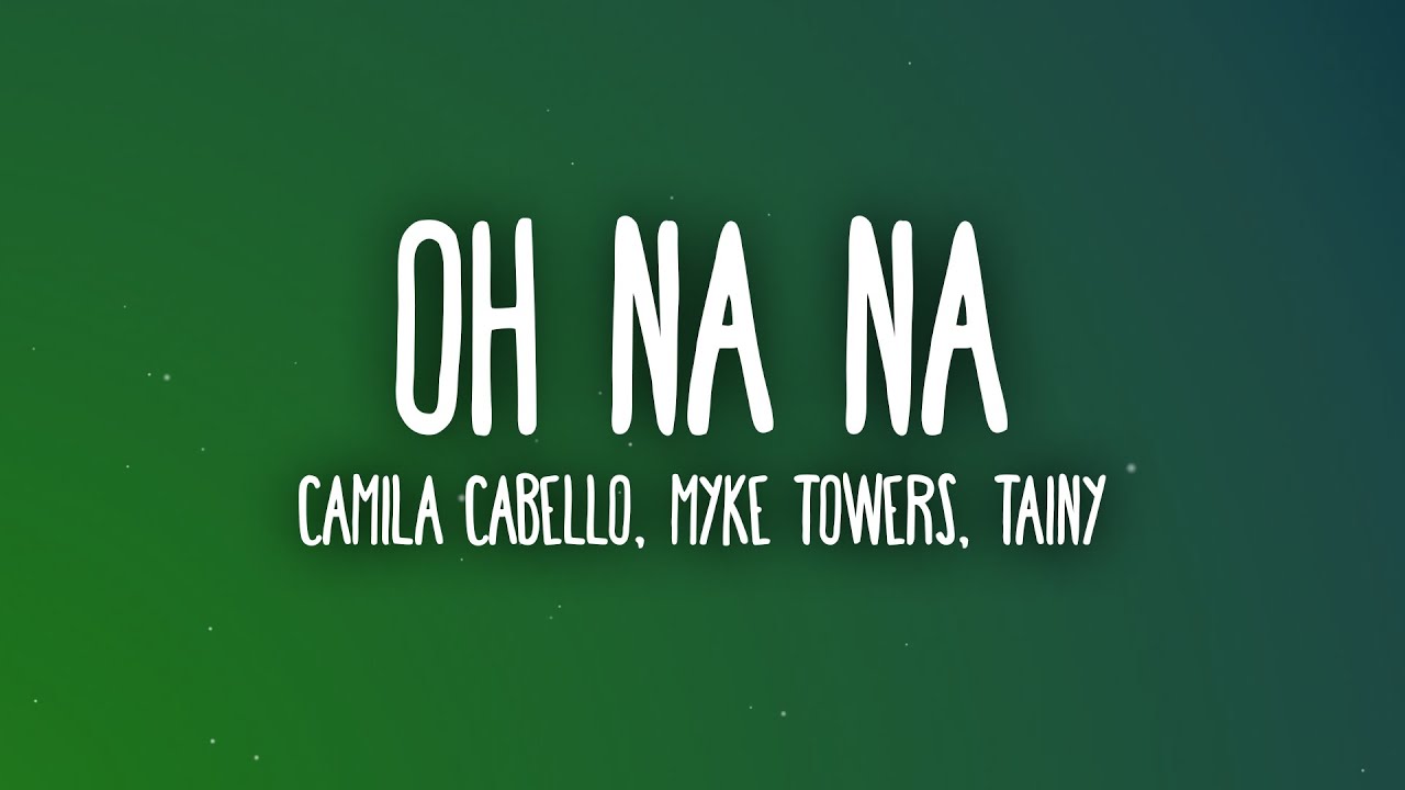 Camila Cabello, Myke Towers - Oh Na Na (Letra/Lyrics) ft. Tainy