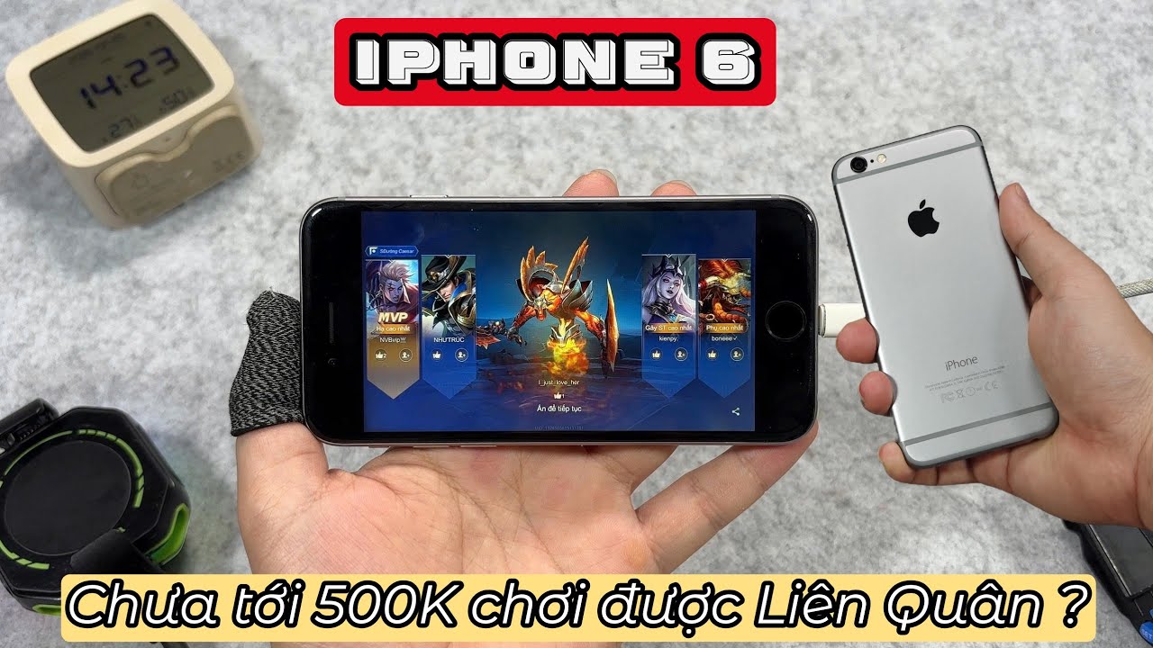 Test Game iPhone 6 giá 472K - Chơi được cả Liên Quân Mobile trong năm 2026 !