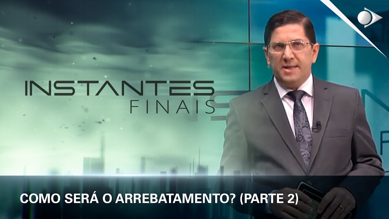 #09 Como será o arrebatamento (PARTE 2) | Panorama dos Eventos Escatológicos | INSTANTES FINAIS