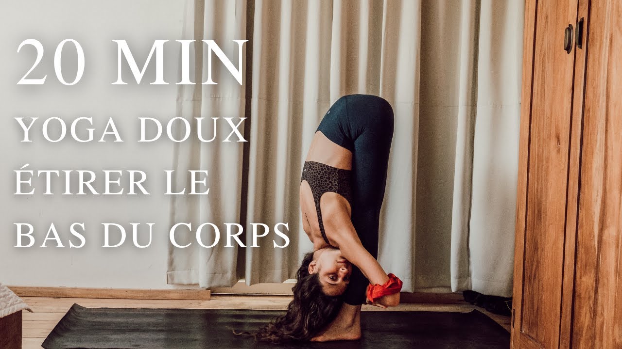 Yoga Doux | Étirer le bas du corps & ouvrir ses hanches