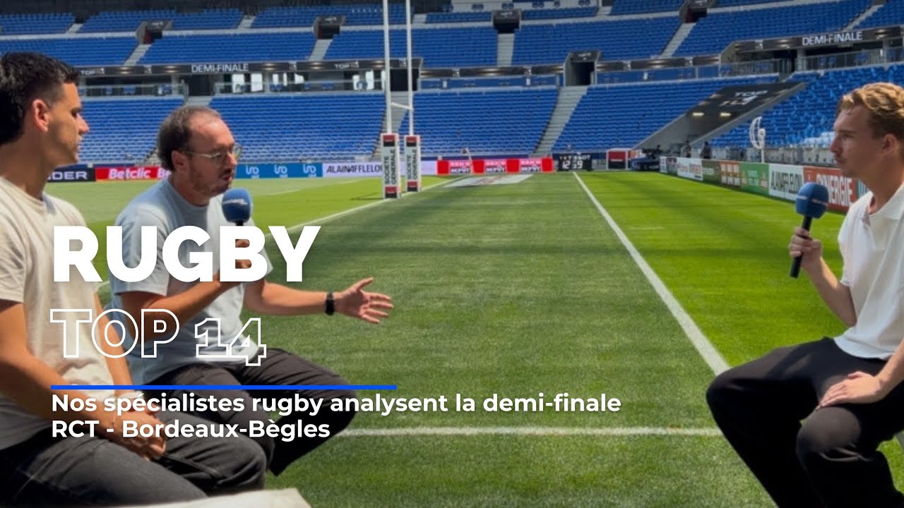 Top 14: Nos spécialistes rugby analysent la demi-finale RCT - Bordeaux-Bègles