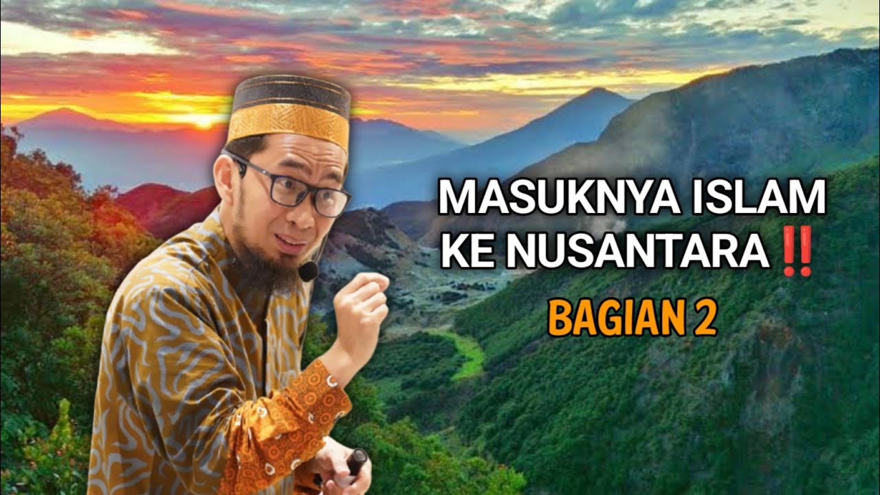 (Part II) Masuknya Islam Ke Nusantara | Ustadz Adi Hidayat