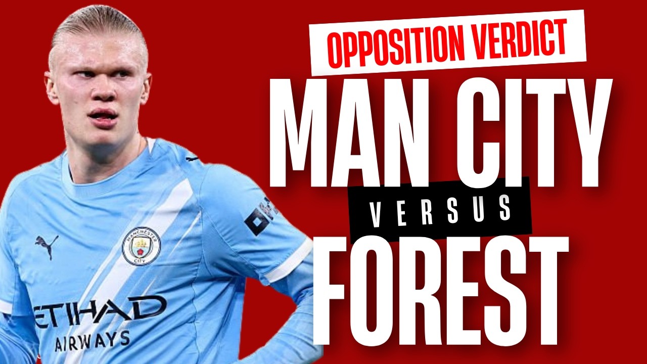 Man City vs Nottingham Forest opposition verdict | Inevitable result?