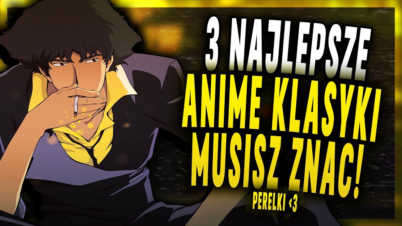 3 ANIME KLASYKI które POWINIENEŚ znać (gość Spychu91)