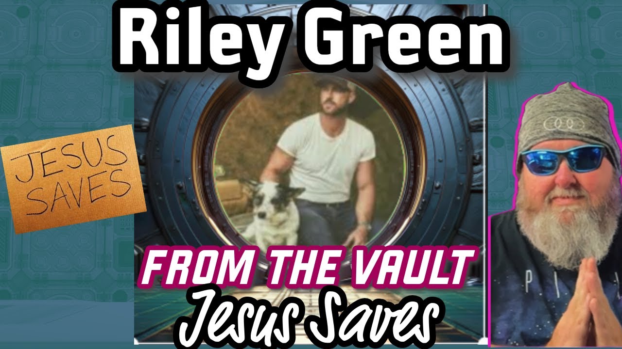 Riley Green - Jesus Saves | From the Vault |BPD Reacts