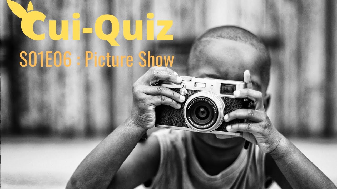 Cui Quiz S01E06 : Picture Show !