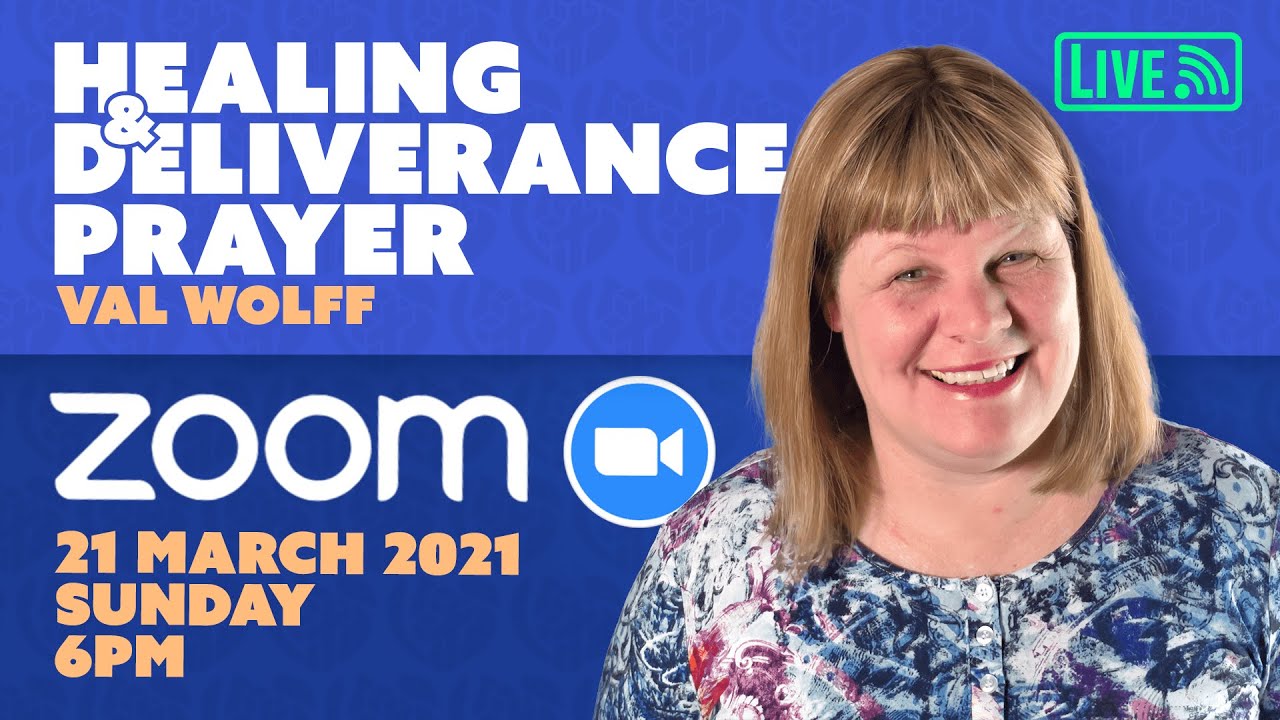Live Zoom Healing & Deliverance Prayer. Val Wolff, 21 March 2021, WHAT DO YOU BELIEVE WHEN YOU PRAY?