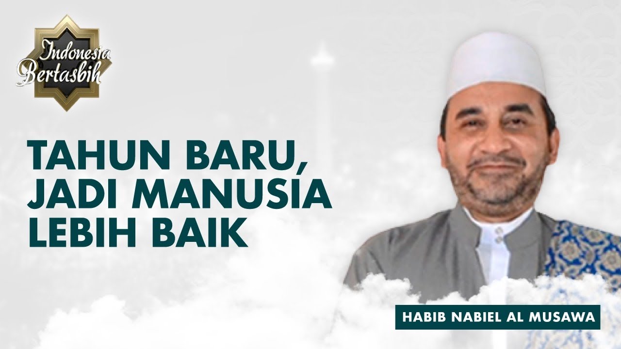 Refleksi Akhir Tahun, Menjadi Manusia yang Lebih Baik | Habib Nabiel Al Musawa - Indonesia Bertasbih