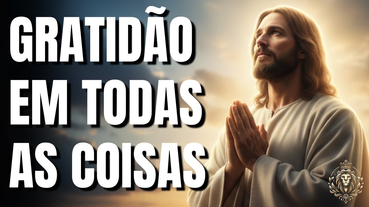 Oração de Gratidão a Deus por Todas as Coisas | Descanso, Entrega e Fé