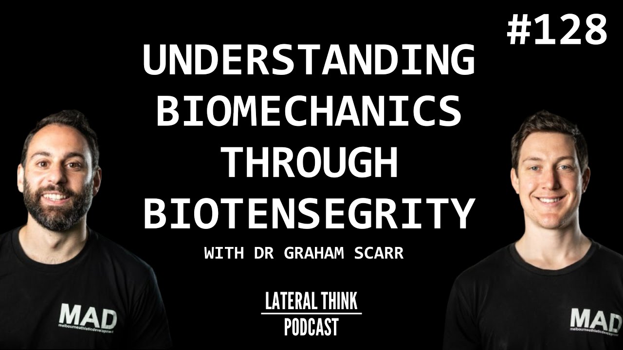 Understanding Biomechanics through Biotensegrity | Lateral Think Podcast Ep 128 with Dr Graham Scarr