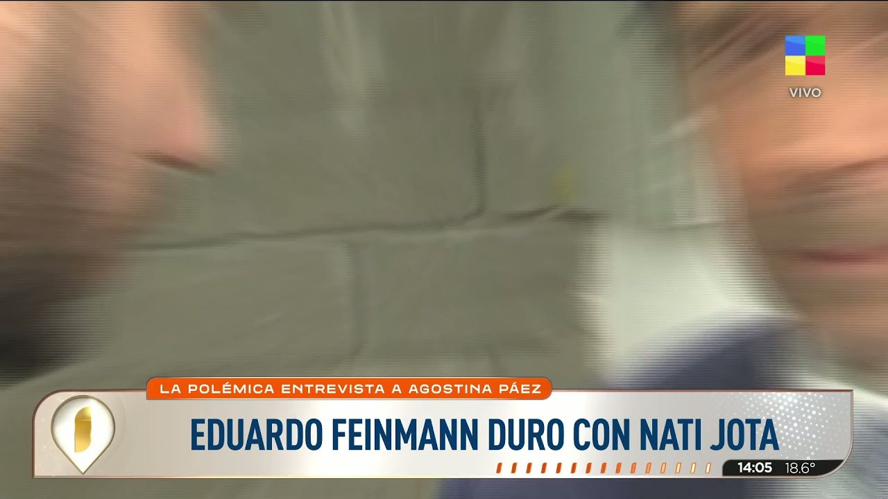 😡 EL ENOJO DE FEINMANN CON NATI JOTA Y LA ENTREVISTA A AGOSTINA P&Aacute;EZ