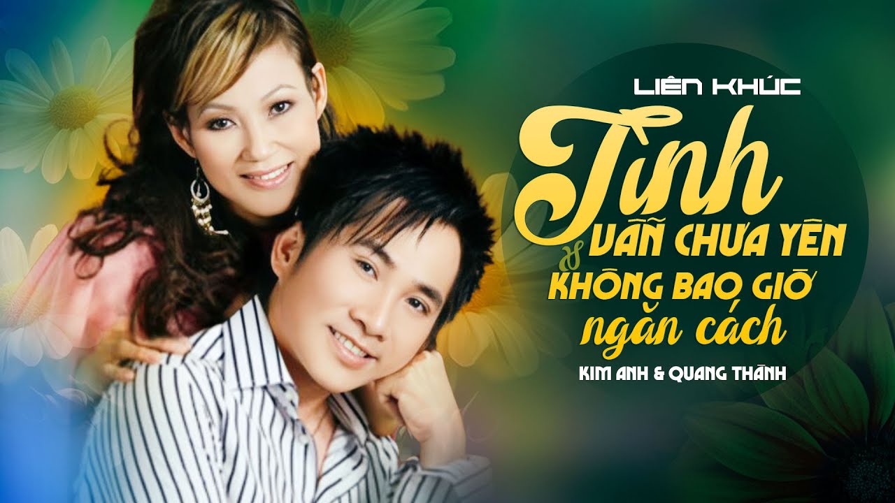Tình Vẫn Chưa Yên - Không Bao Giờ Ngăn Cách | Quang Thành & Kim Anh | Tuyệt Đỉnh Song Ca Bolero 2023