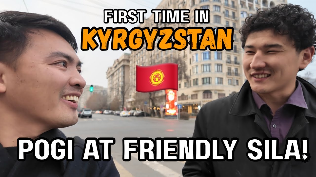 First Time in KYRGYZSTAN: POGI AT FRIENDLY DIN SILA!