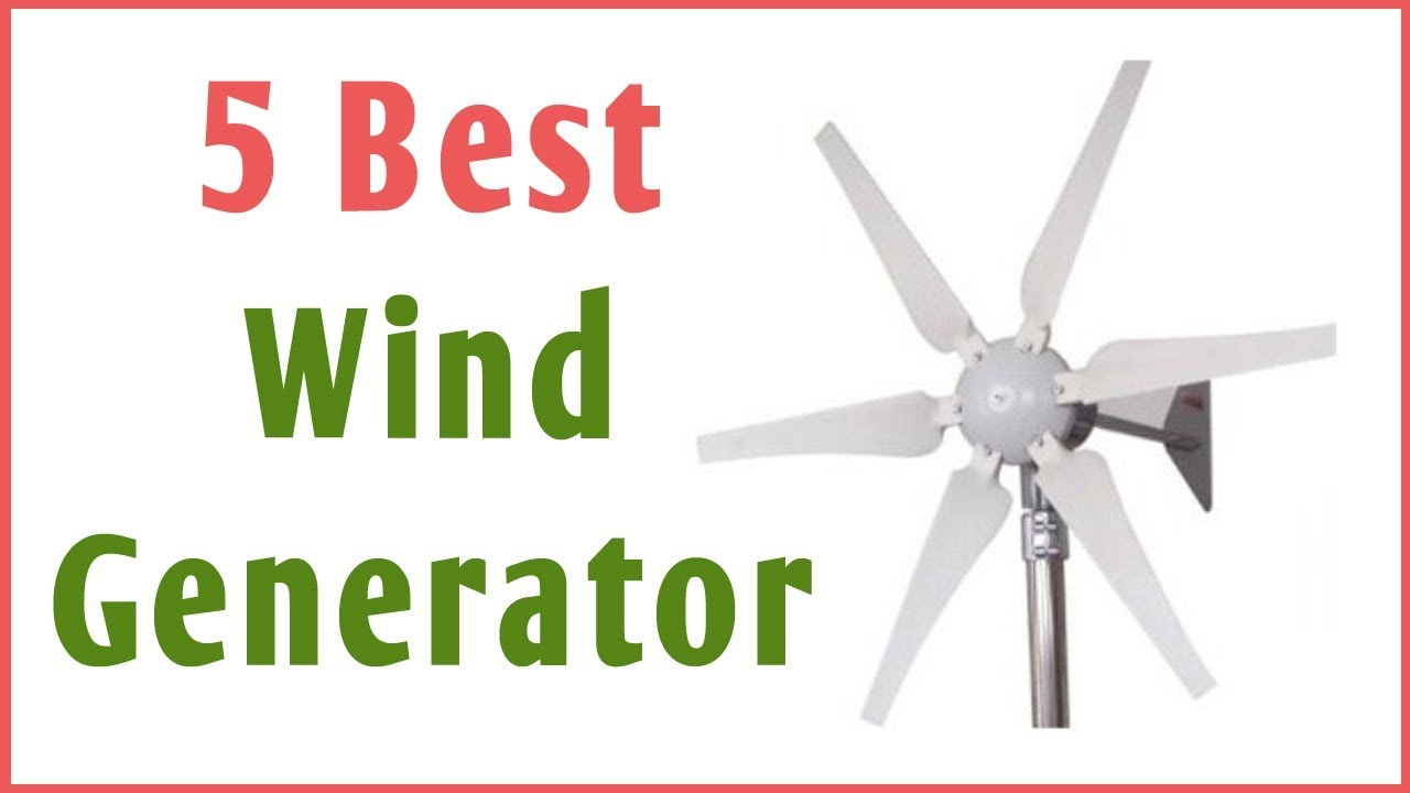 Best Wind Generator 2019 : Top 5 Wind Generator