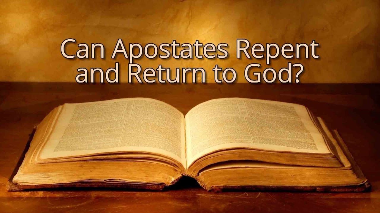 Can Apostates Repent and Return to God?
