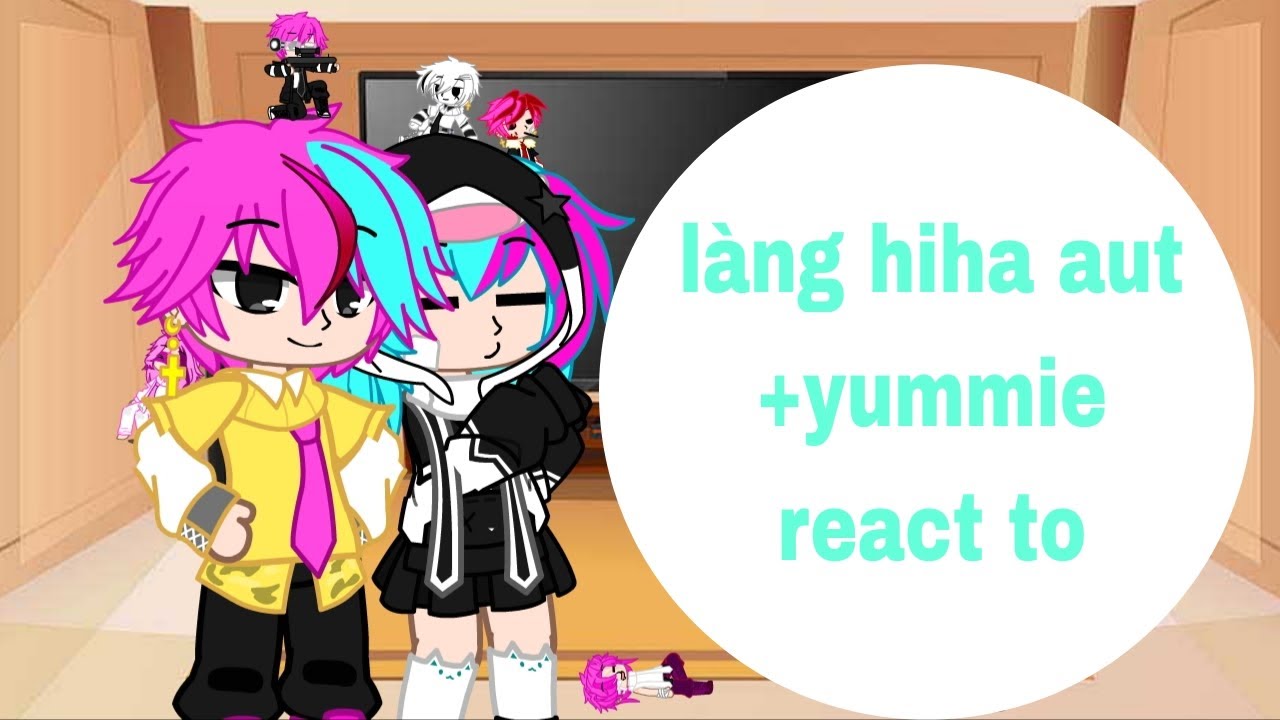 Làng hiha aut(yummie,yuki, killerender) react to..//part 1//volume 2/3//xàm,nhạt//my aut,my ship