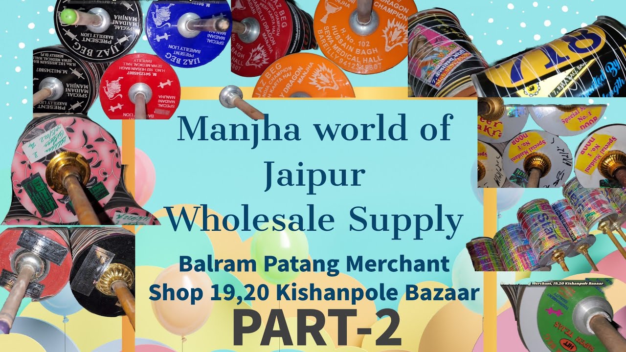 Manjha World of Jaipur Part-2|| Wholesale in supply ll Balram Patang Merchant  19-20, Kishanpole
