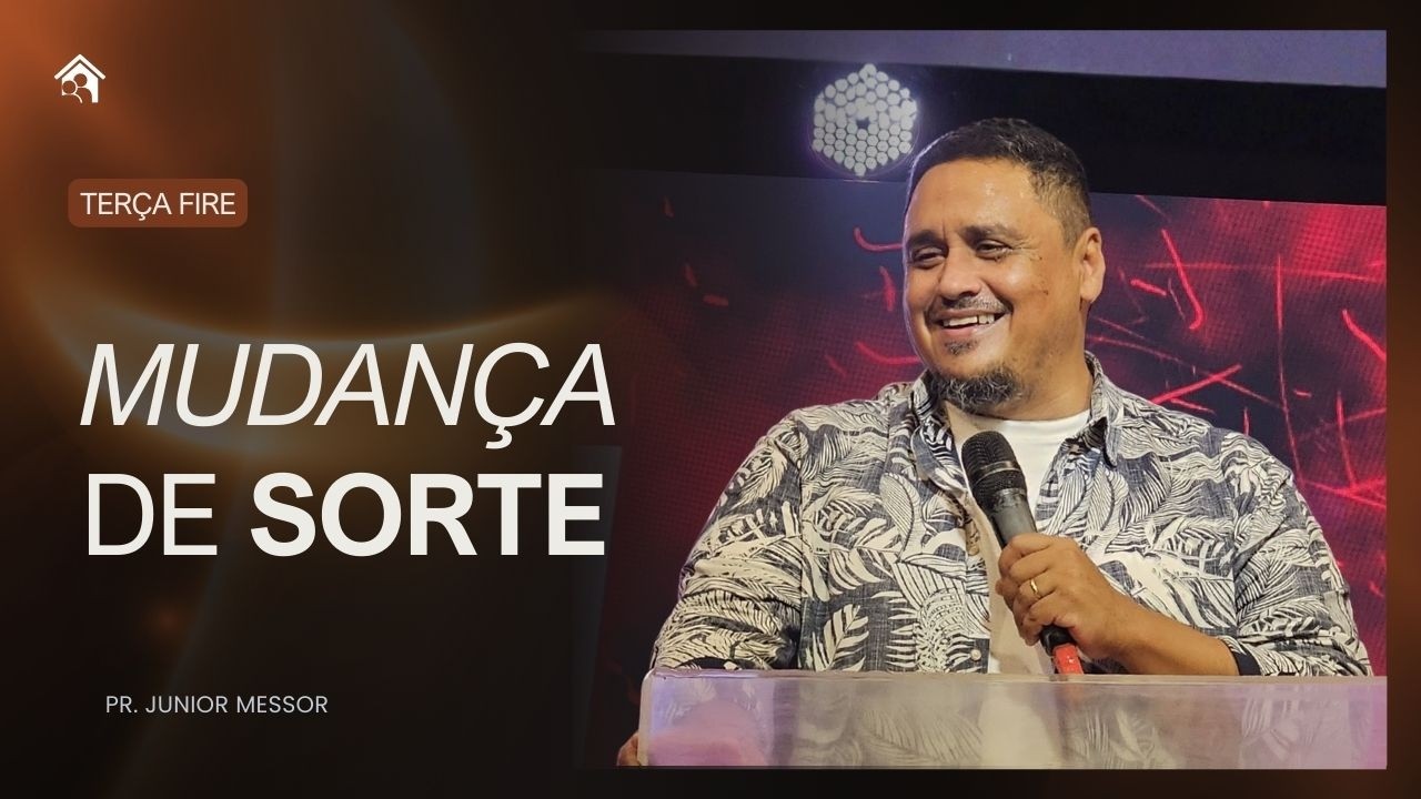 Mudança de sorte | Pr. Junior Messor | Terça Fire