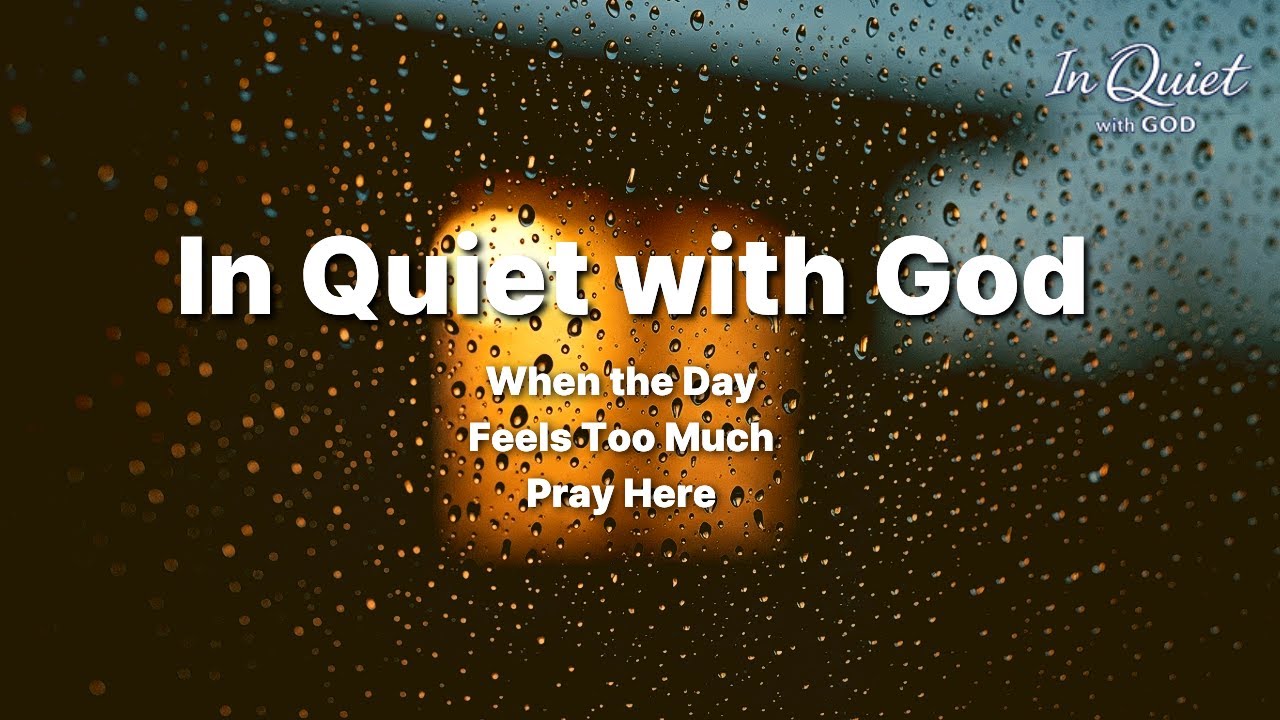When the DayFeels Too MuchPray Here | In Quiet with God