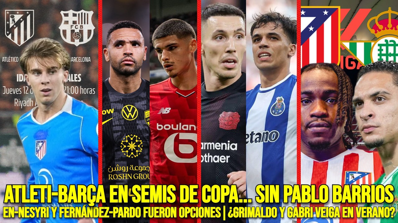 ATLETI-BARÇA en COPA... SIN BARRIOS | INTENTONA por EN-NESYRI | ¿GRIMALDO Y VEIGA? | ATLETI-BETIS