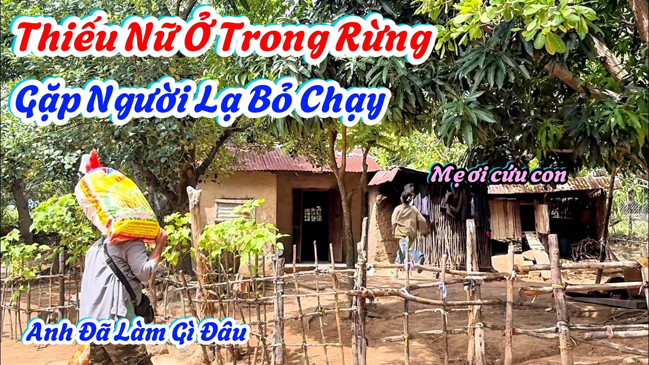 Bất Ngờ. Thiếu Nữ Sống Ở Trong Rừng, Gặp Người Lạ Bỏ Chạy Mất Dép. | 680