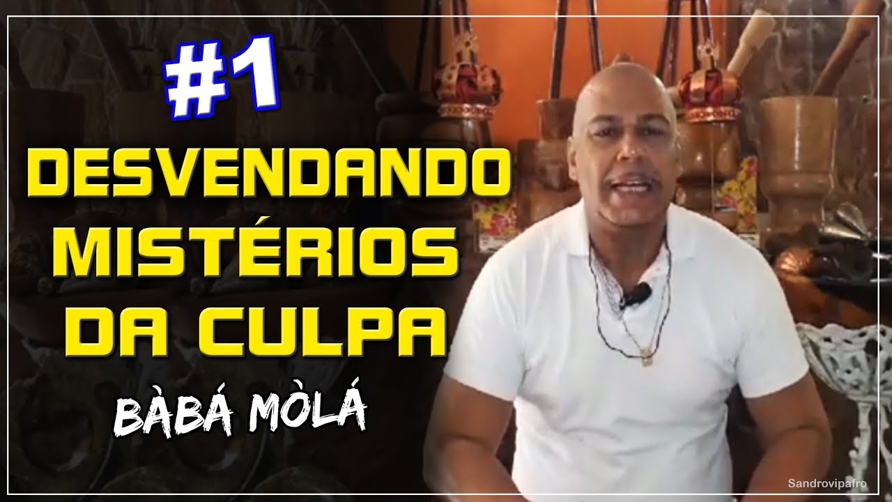 #01 DESVENDANDO OS MISTÉRIOS DA CULPA, POR BÀBÁ MÒLÁ