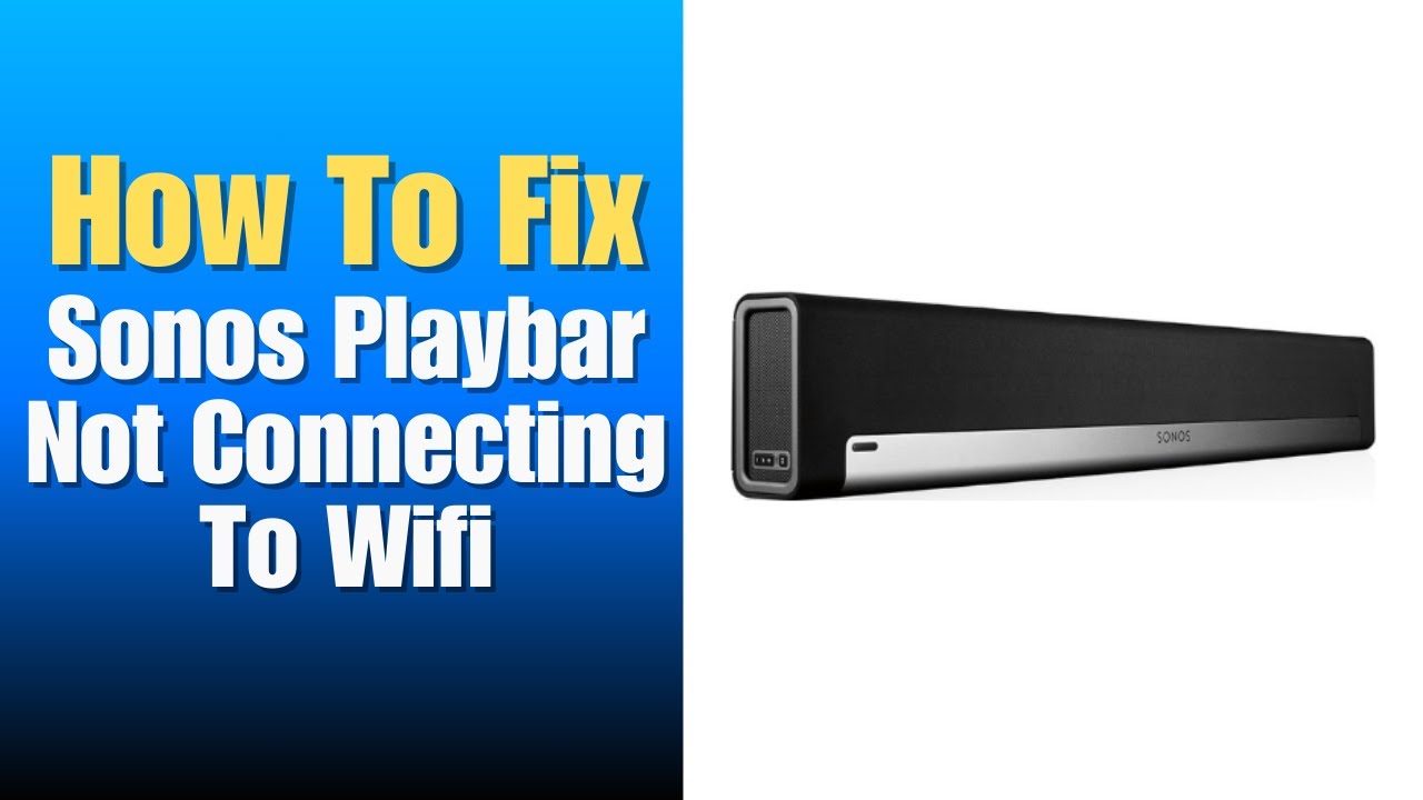 Sonos Playbar Not Connecting To Wifi - How To Fix