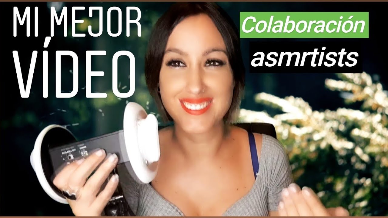 Asmr | Mi MEJOR VÍDEO- COLABORACIÓN MÚLTIPLE 🌻