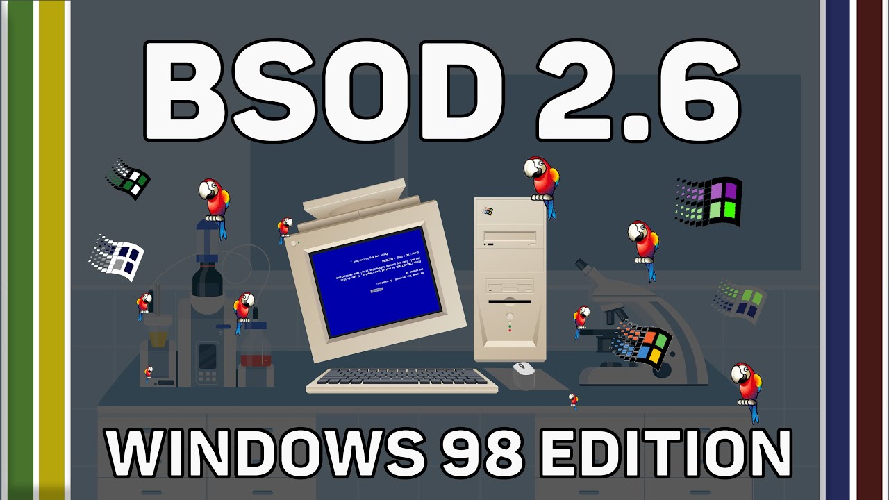 🦜BLUE SCREEN OF DEATH 2.6 [WINDOWS 98 EDITION]🦜