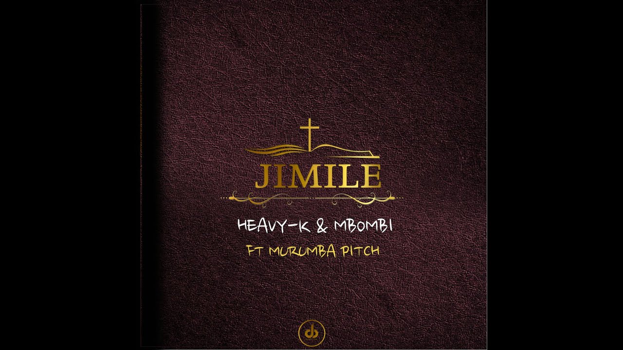 2.HEAVY-K x MBOMBI - JIMILE ft Murumba Pitch