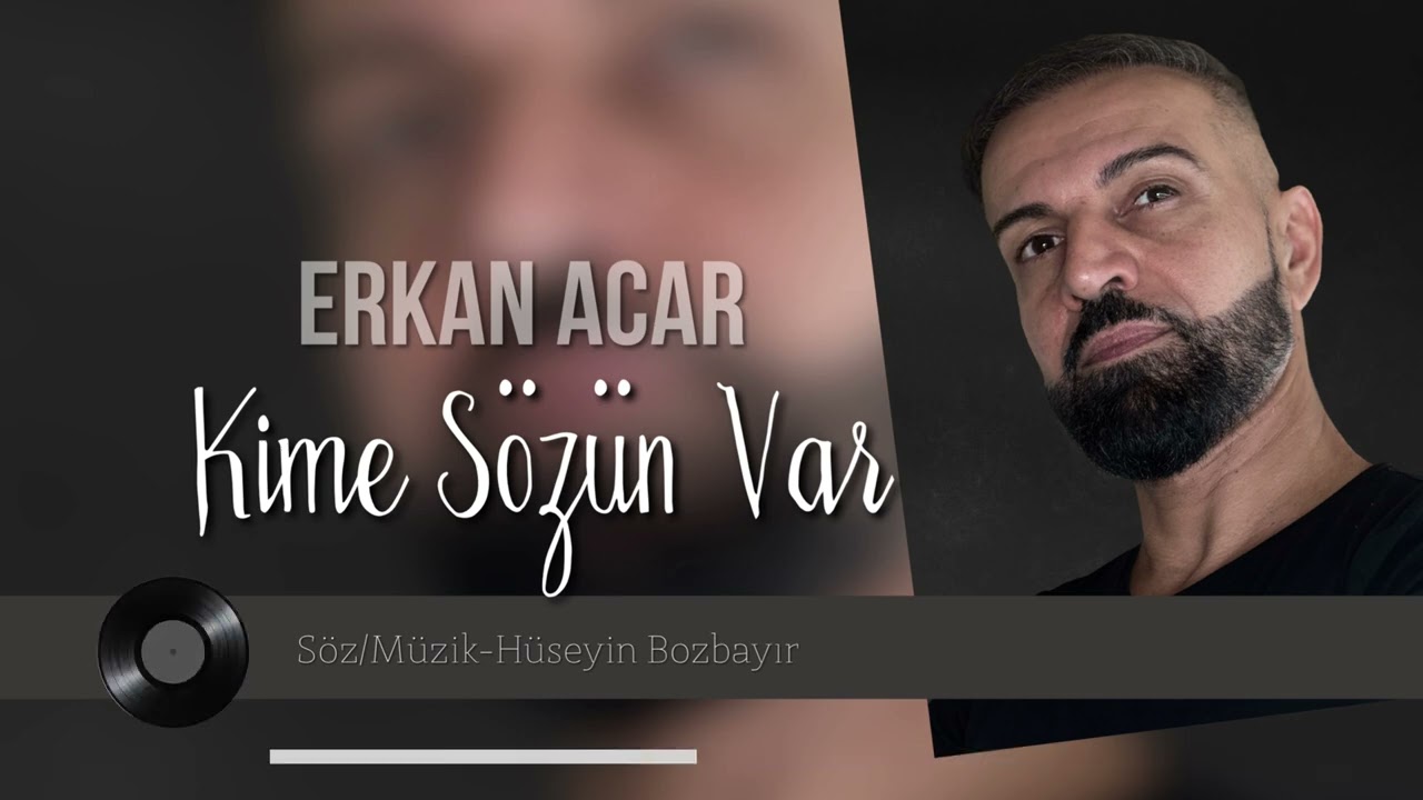 Erkan Acar Kime Sözün Var