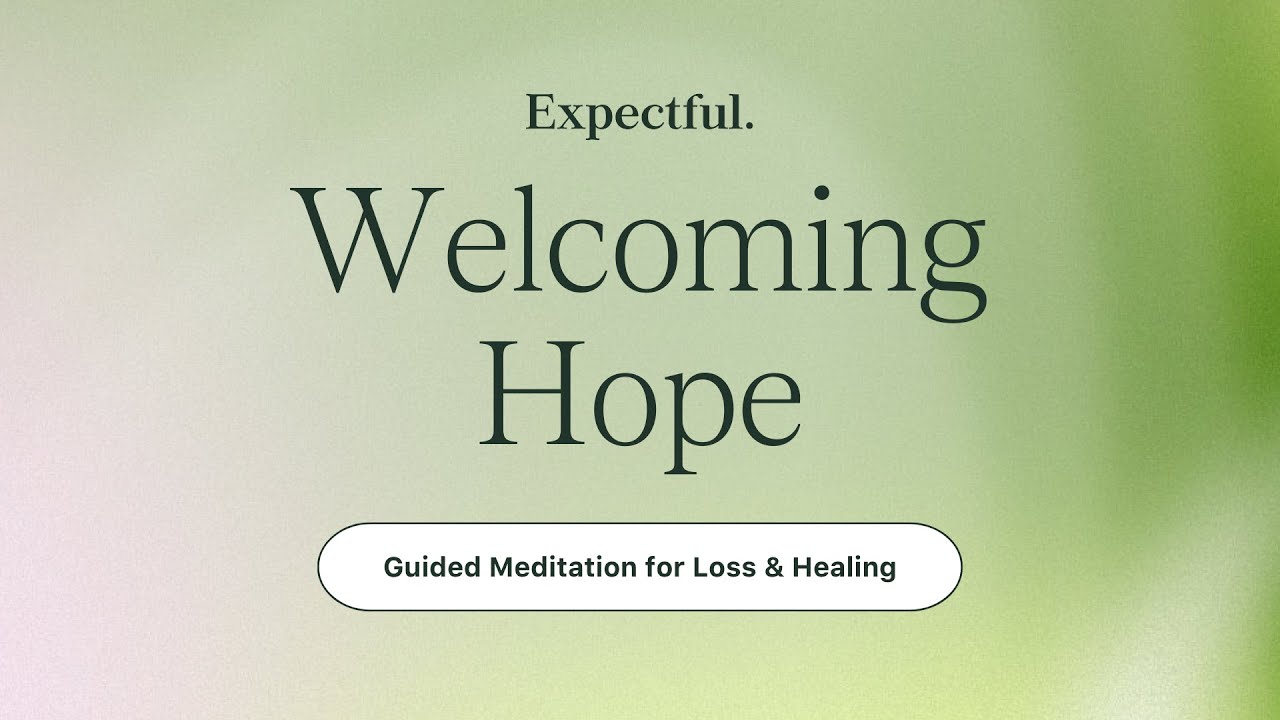 Guided Meditation for Pregnancy Loss & Healing: Welcoming Hope | Expectful