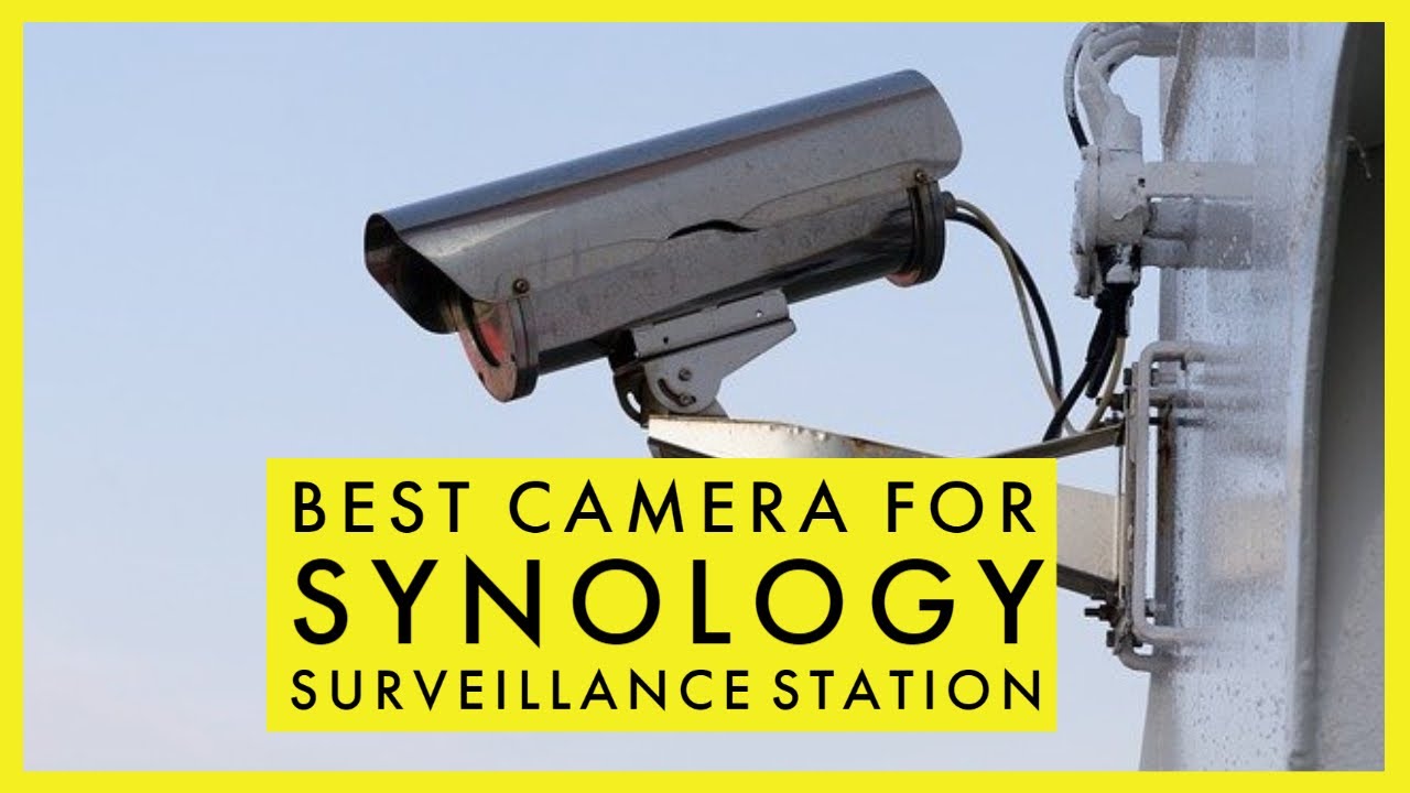 Best Camera for Synology Surveillance Station in 2021