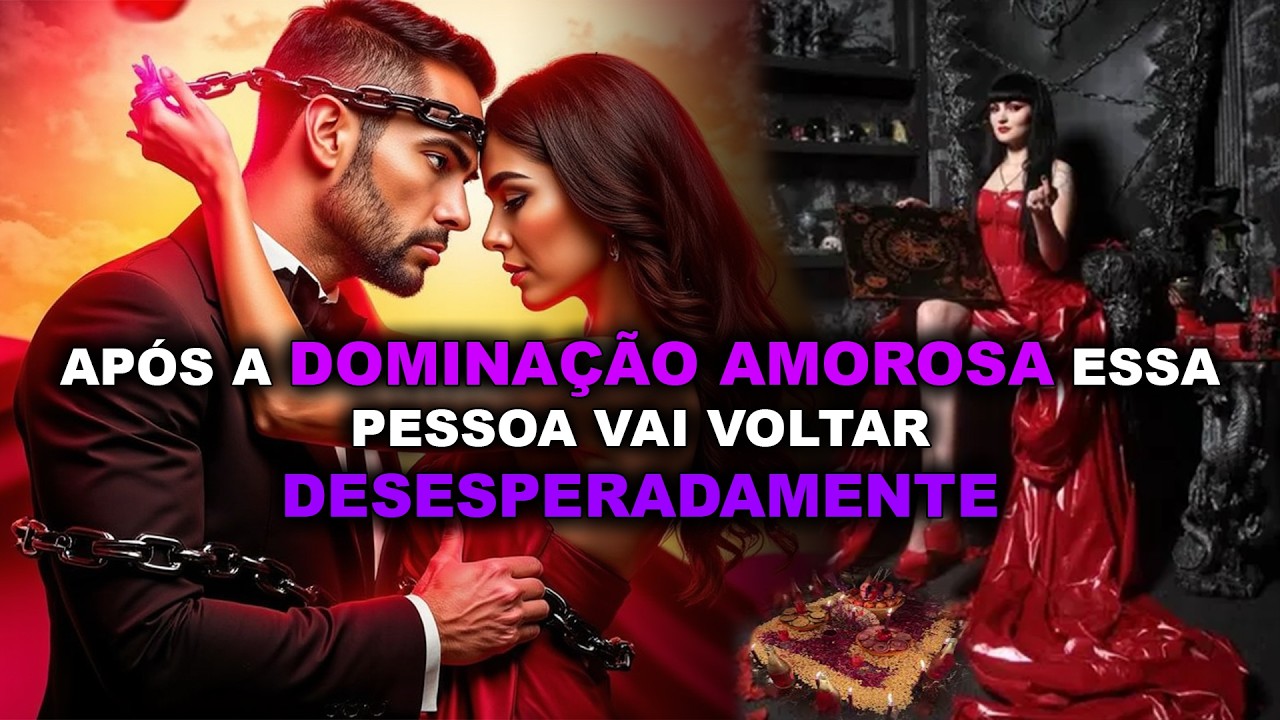 Dominação Amorosa faz essa pessoa sentir sua falta DESESPERADAMENTE e voltar atrás de você