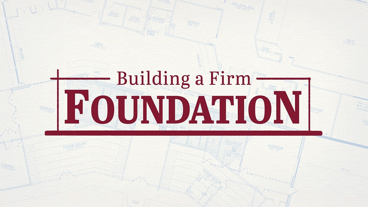 Building a Firm Foundation - 3/1/26