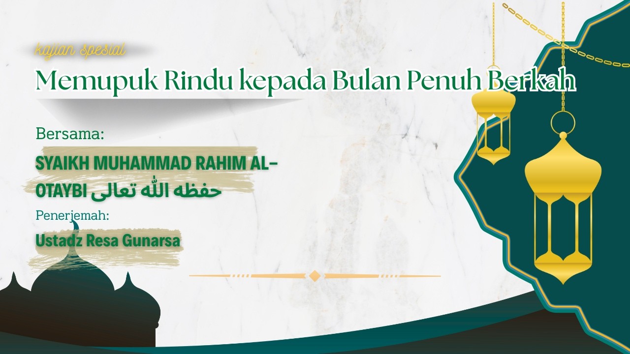 [LIVE] - Memupuk Rindu kepada Bulan Penuh Berkah - Syaikh Muhammad Rahim Al Otaybi حفظه الله تعالى -