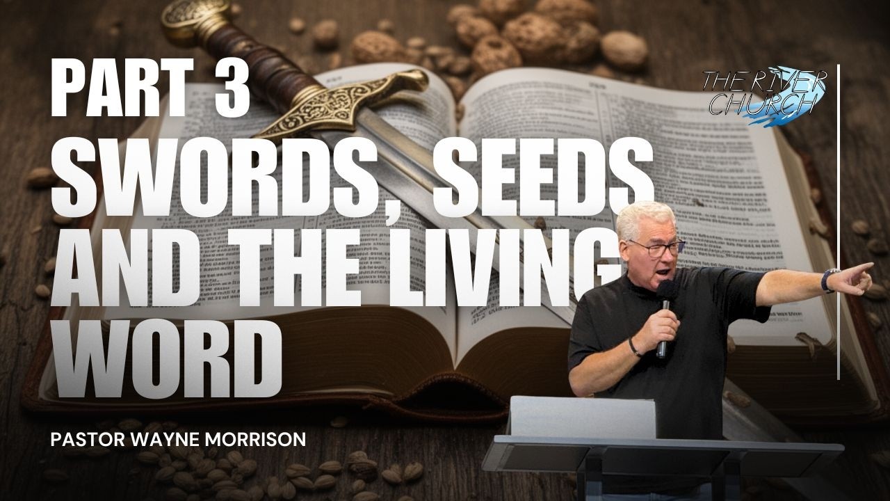 Swords, Seeds and the Living Word - Pastor Wayne Morrison