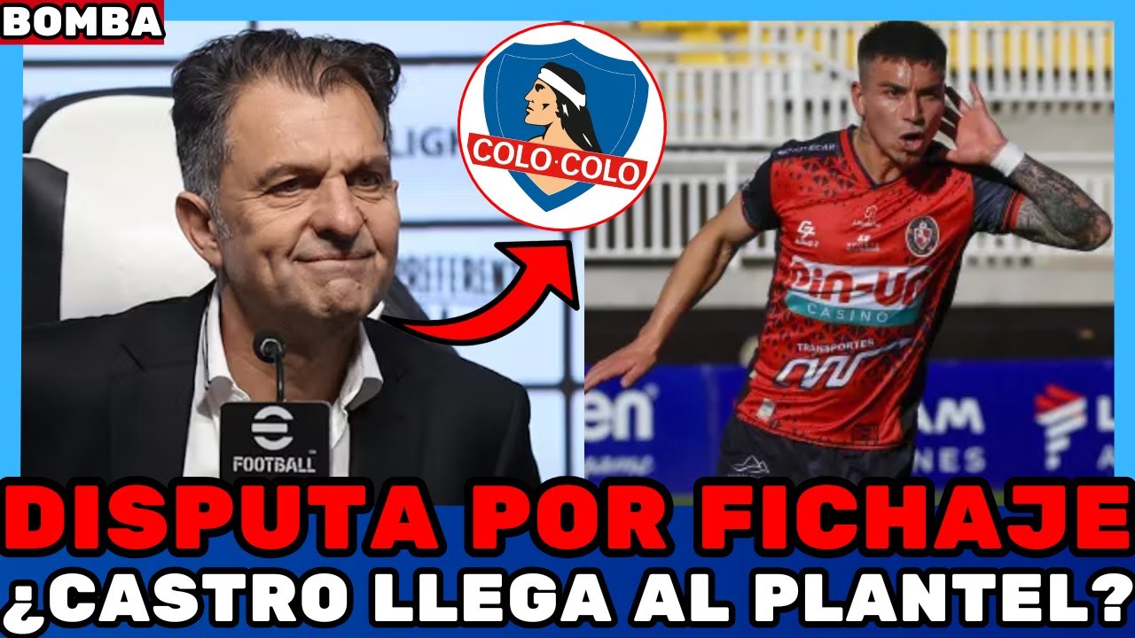 💣¡DISPUTA POR FICHAJE! ¿CASTRO LLEGA AL PLANTEL? ¡URGENTE EN COLO COLO! NOTICIAS DE COLO COLO