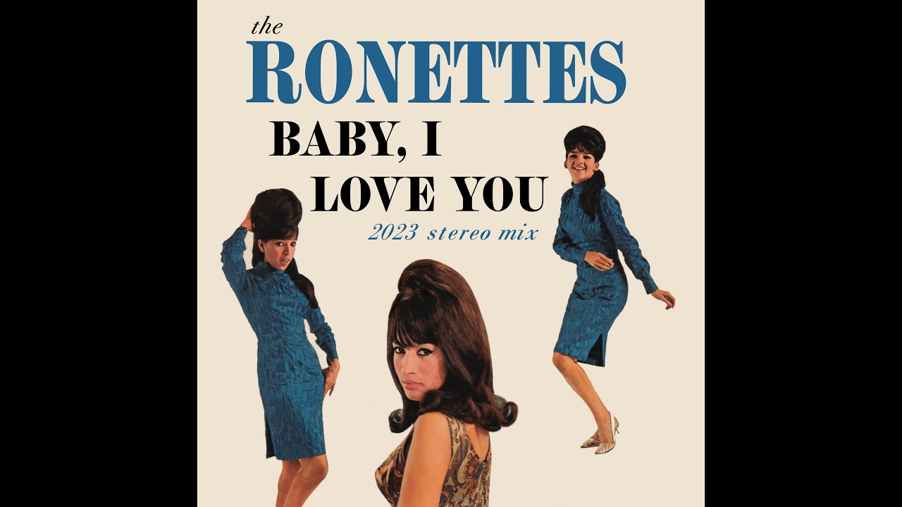 Baby, I Love You - 2023 Stereo Mix (The Ronettes)