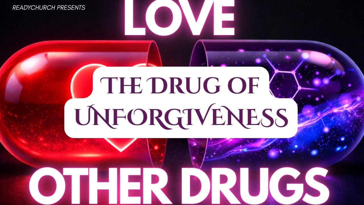 The Drug of Unforgiveness 