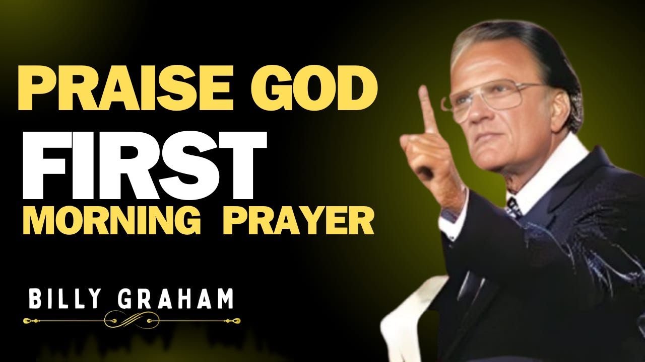 Before Anything Else, Praise God | Powerful Morning Prayer for Blessings & Favor | Billy Graham