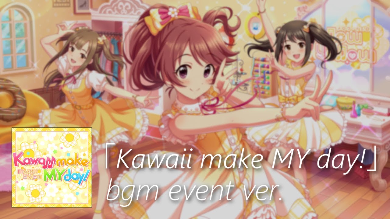 【デレステ】Kawaii make MY day! bgm event ver.