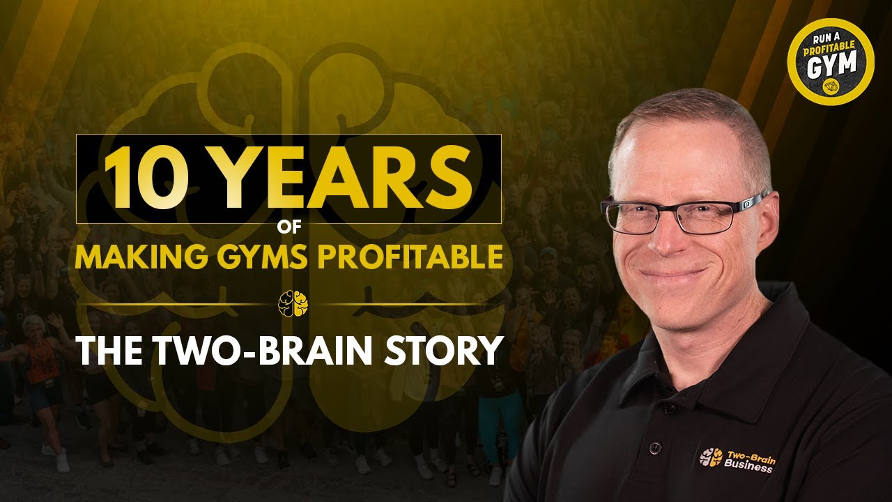 The Two-Brain Story: 10 Years of Solving Every Problem in the Gym Business