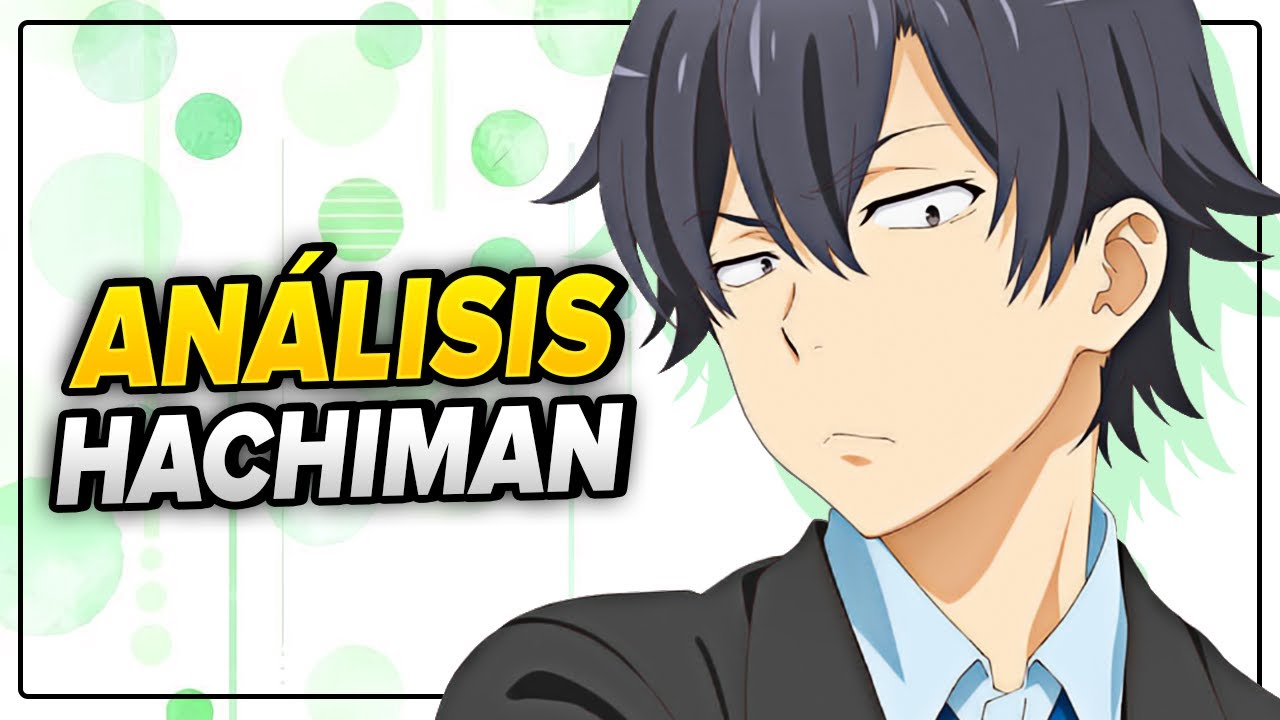 HACHIMAN HIKIGAYA | Análisis, Desarrollo e Historia | Oregairu