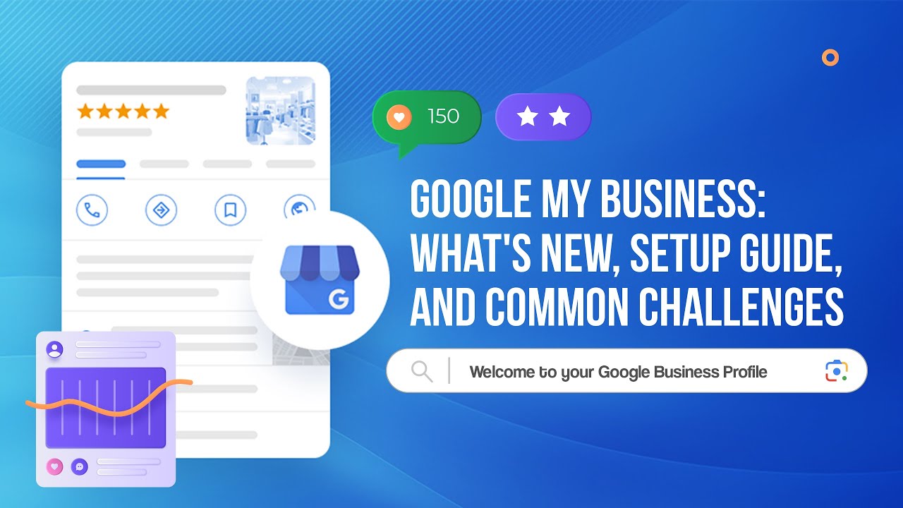 Google My Business: What's New, Setup Guide, and Common Challenges